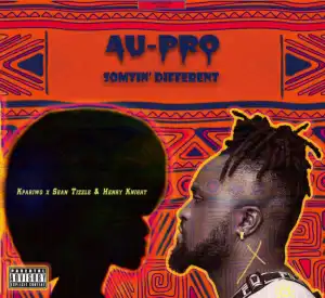 Au-pro - Kpariwo Ft. Sean Tizzle X Henry Knight